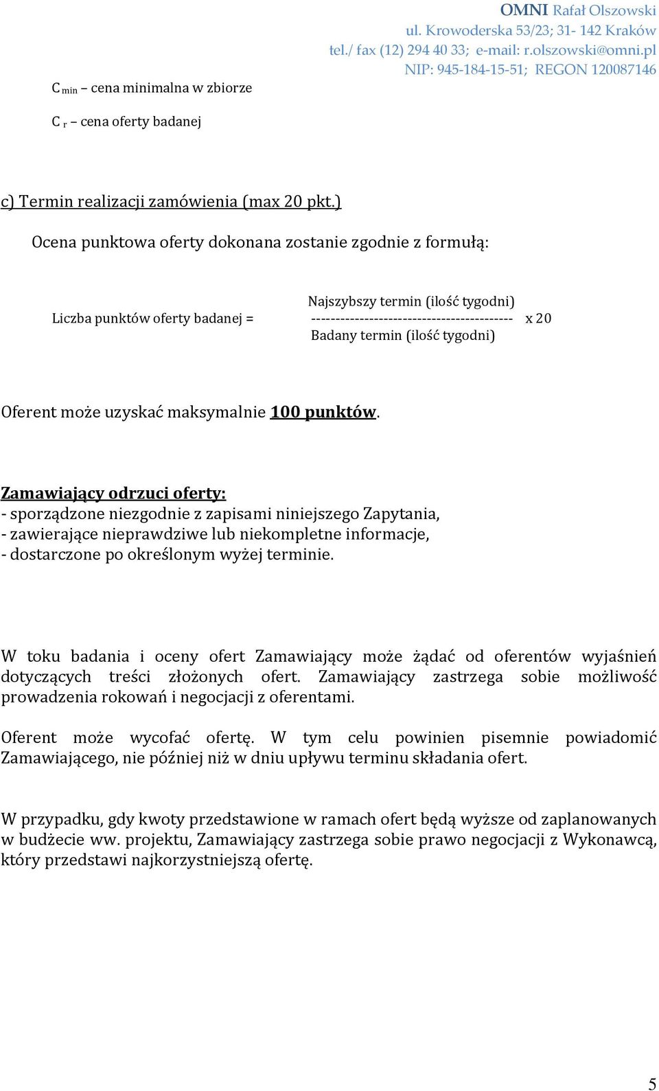 tygodni) Oferent może uzyskać maksymalnie 100 punktów.