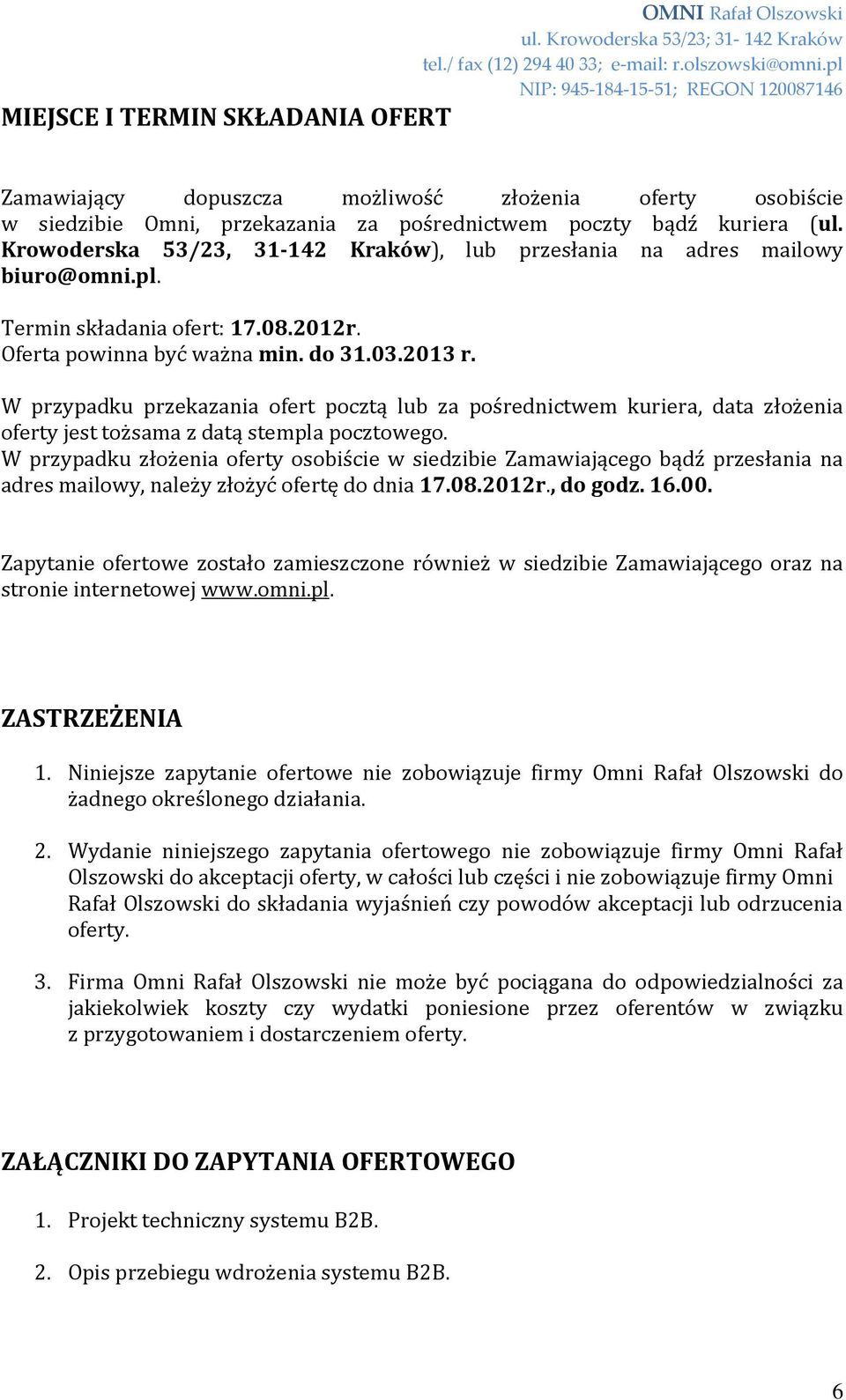 W przypadku przekazania ofert pocztą lub za pośrednictwem kuriera, data złożenia oferty jest tożsama z datą stempla pocztowego.