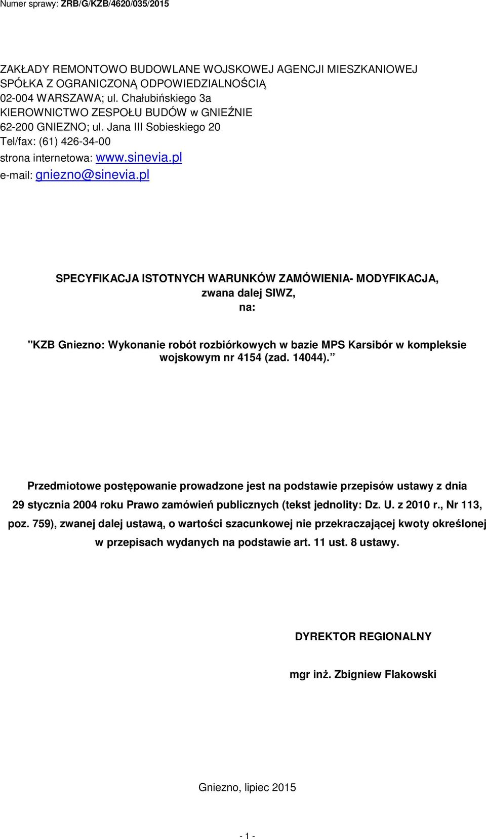 pl SPECYFIKACJA ISTOTNYCH WARUNKÓW ZAMÓWIENIA- MODYFIKACJA, zwana dalej SIWZ, na: "KZB Gniezno: Wykonanie robót rozbiórkowych w bazie MPS Karsibór w kompleksie wojskowym nr 4154 (zad. 14044).