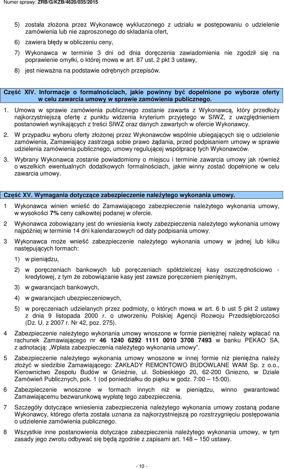Informacje o formalnościach, jakie powinny być dopełnione po wyborze oferty w celu zawarcia umowy w sprawie zamówienia publicznego. 1.
