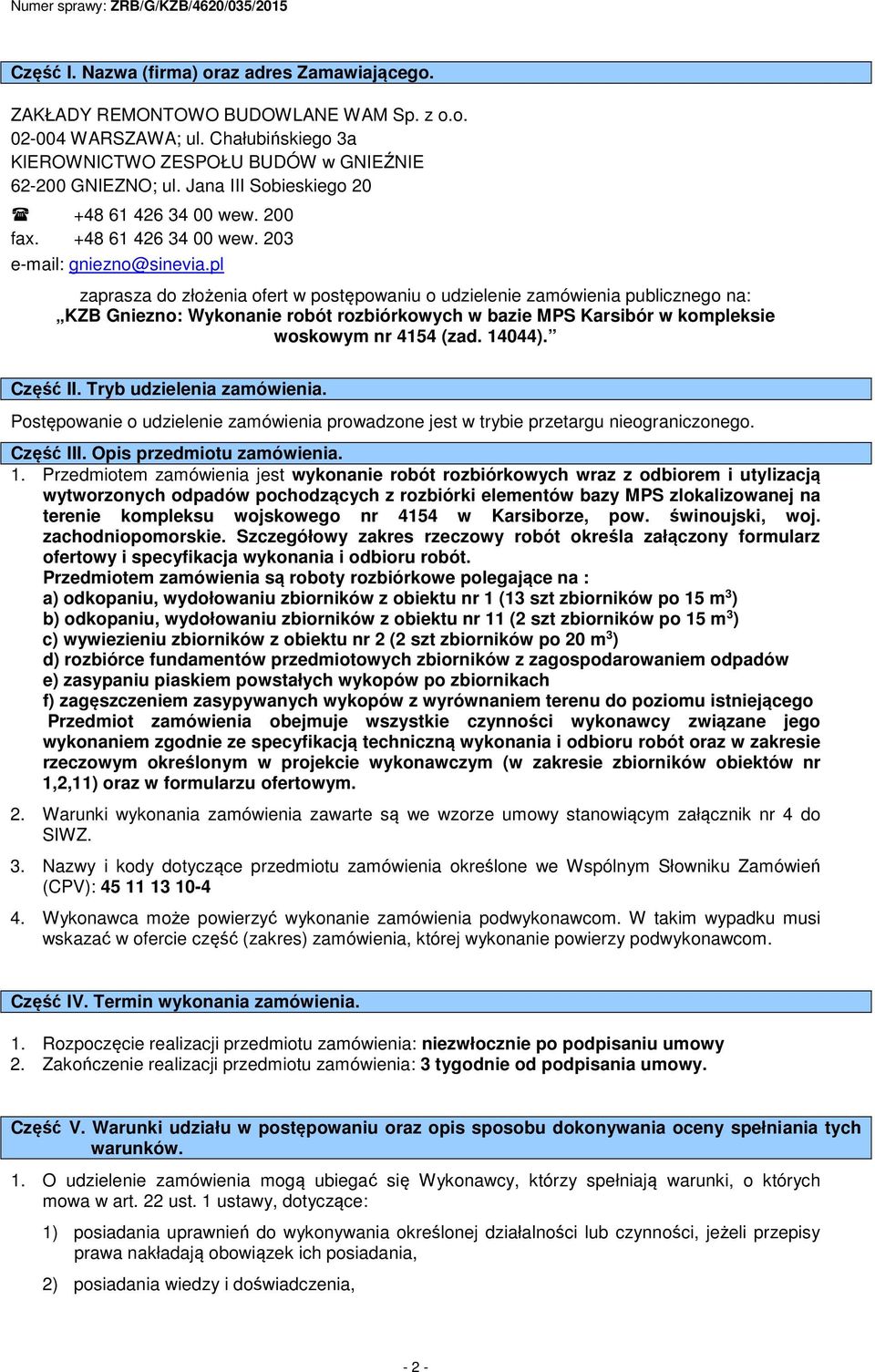 pl zaprasza do złożenia ofert w postępowaniu o udzielenie zamówienia publicznego na: KZB Gniezno: Wykonanie robót rozbiórkowych w bazie MPS Karsibór w kompleksie woskowym nr 4154 (zad. 14044).