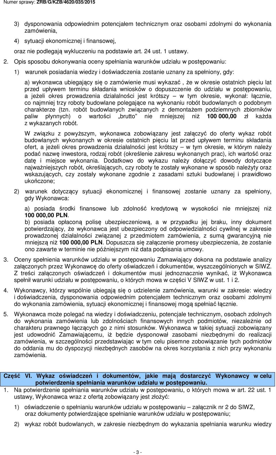 Opis sposobu dokonywania oceny spełniania warunków udziału w postępowaniu: 1) warunek posiadania wiedzy i doświadczenia zostanie uznany za spełniony, gdy: a) wykonawca ubiegający się o zamówienie