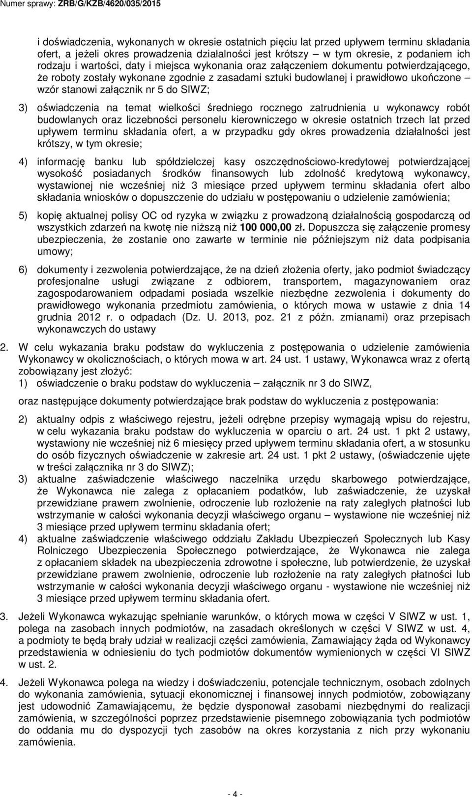 SIWZ; 3) oświadczenia na temat wielkości średniego rocznego zatrudnienia u wykonawcy robót budowlanych oraz liczebności personelu kierowniczego w okresie ostatnich trzech lat przed upływem terminu