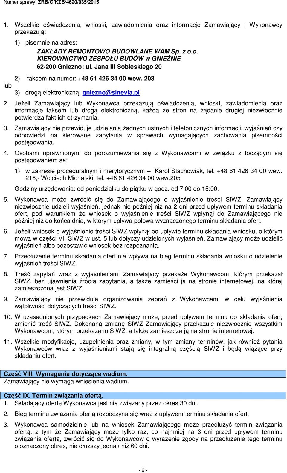 Jeżeli Zamawiający lub Wykonawca przekazują oświadczenia, wnioski, zawiadomienia oraz informacje faksem lub drogą elektroniczną, każda ze stron na żądanie drugiej niezwłocznie potwierdza fakt ich