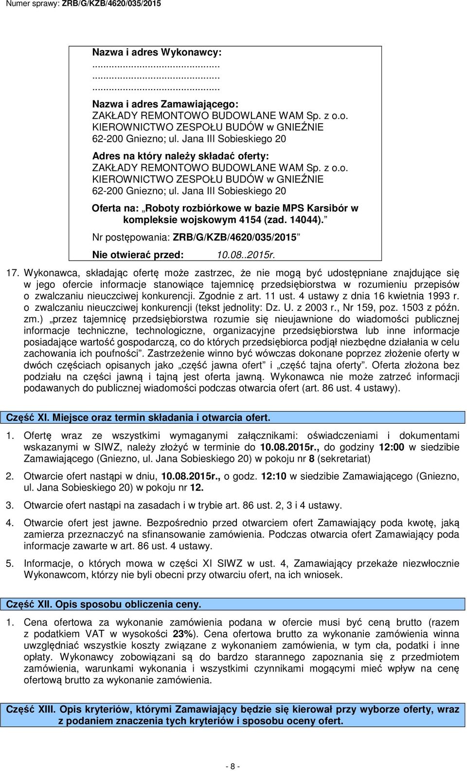 Jana III Sobieskiego 20 Oferta na: Roboty rozbiórkowe w bazie MPS Karsibór w kompleksie wojskowym 4154 (zad. 14044). Nr postępowania: ZRB/G/KZB/4620/035/2015 Nie otwierać przed: 10.08..2015r. 17.
