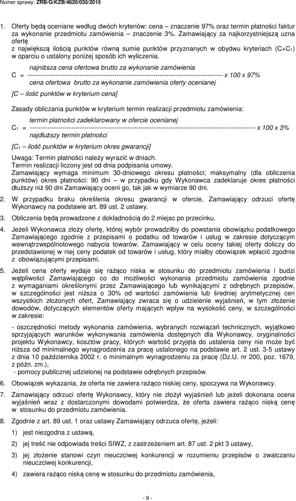 najniższa cena ofertowa brutto za wykonanie zamówienia C = ------------------------------------------------------------------------------------------ x 100 x 97% cena ofertowa brutto za wykonanie