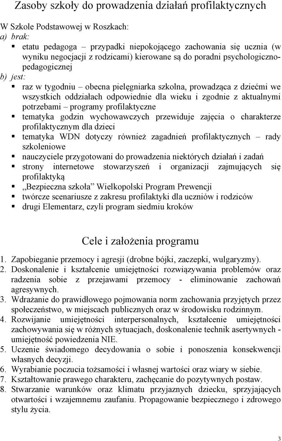 potrzebami programy profilaktyczne tematyka godzin wychowawczych przewiduje zajęcia o charakterze profilaktycznym dla dzieci tematyka WDN dotyczy również zagadnień profilaktycznych rady szkoleniowe