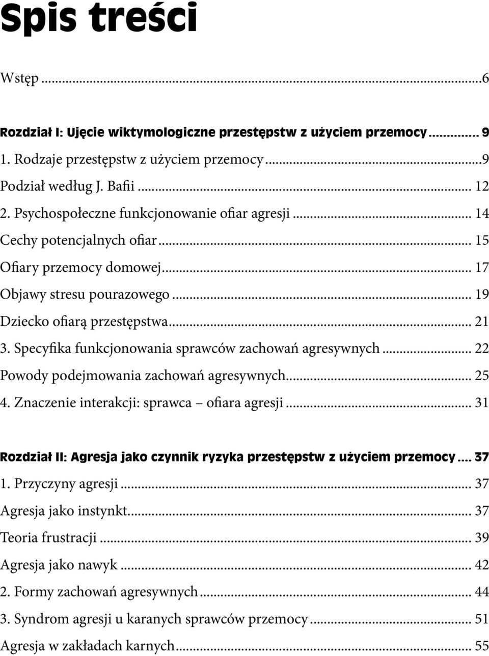 Specyfika funkcjonowania sprawców zachowań agresywnych 22 Powody podejmowania zachowań agresywnych 25 4.