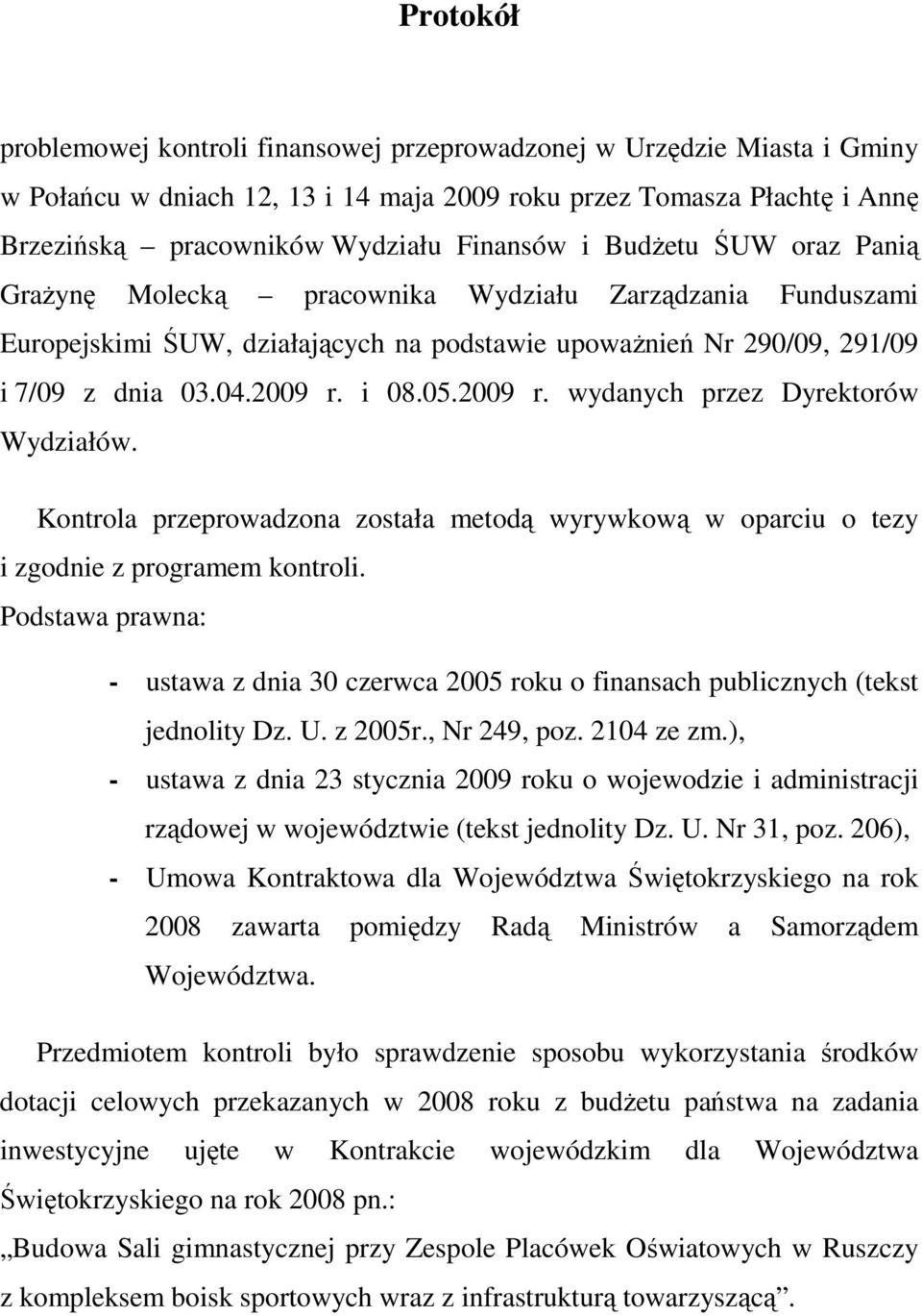 i 08.05.2009 r. wydanych przez Dyrektorów Wydziałów. Kontrola przeprowadzona została metodą wyrywkową w oparciu o tezy i zgodnie z programem kontroli.