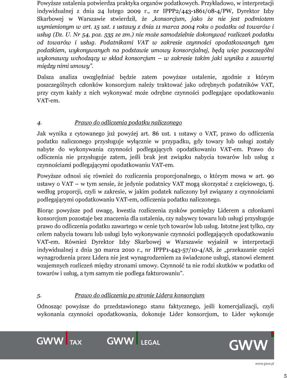 1 ustawy z dnia 11 marca 2004 roku o podatku od towarów i usług (Dz. U. Nr 54, poz. 535 ze zm.) nie może samodzielnie dokonywać rozliczeń podatku od towarów i usług.