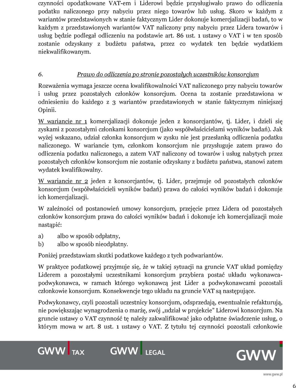 będzie podlegał odliczeniu na podstawie art. 86 ust. 1 ustawy o VAT i w ten sposób zostanie odzyskany z budżetu państwa, przez co wydatek ten będzie wydatkiem niekwalifikowanym. 6.