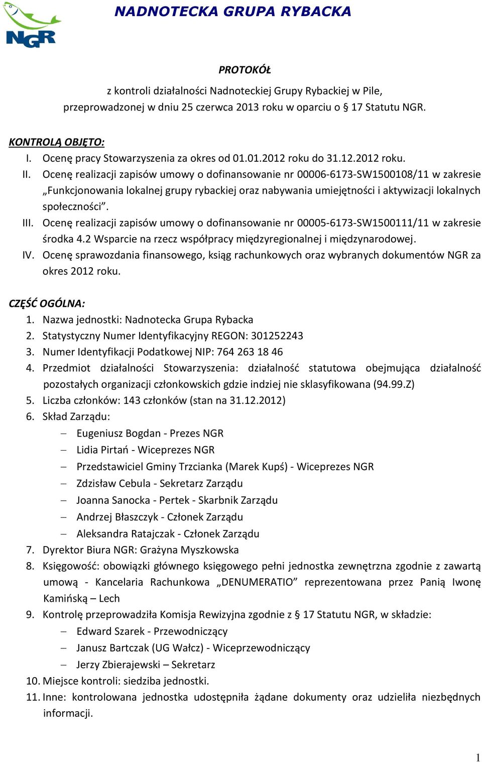 Ocenę realizacji zapisów umowy o dofinansowanie nr 00006-6173-SW1500108/11 w zakresie Funkcjonowania lokalnej grupy rybackiej oraz nabywania umiejętności i aktywizacji lokalnych społeczności. III.