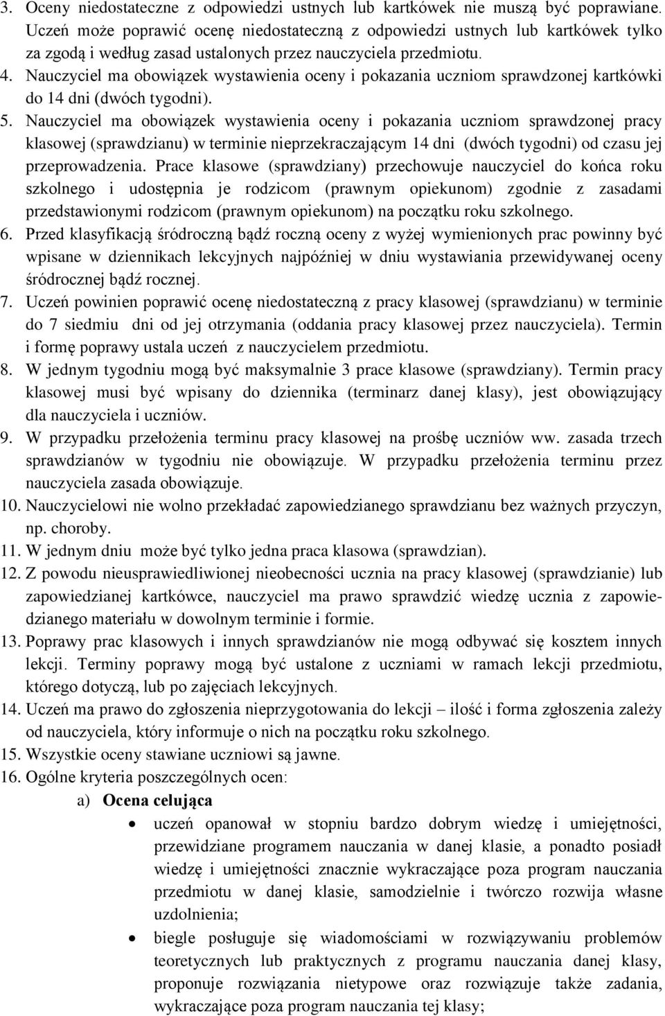 Nauczyciel ma obowiązek wystawienia oceny i pokazania uczniom sprawdzonej kartkówki do 14 dni (dwóch tygodni). 5.