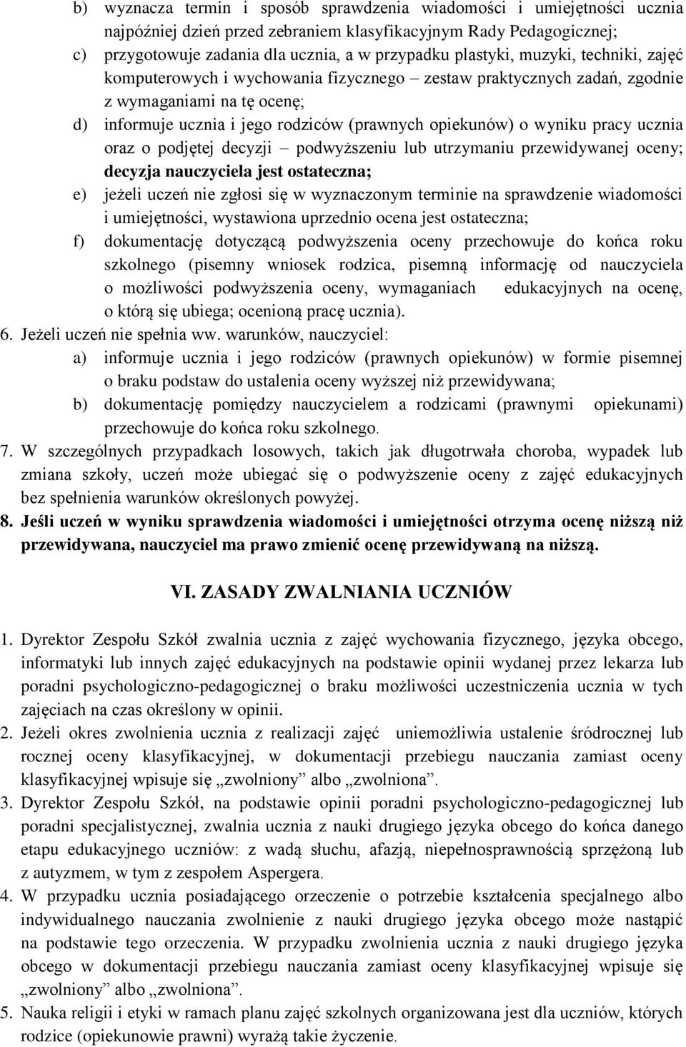 pracy ucznia oraz o podjętej decyzji podwyższeniu lub utrzymaniu przewidywanej oceny; decyzja nauczyciela jest ostateczna; e) jeżeli uczeń nie zgłosi się w wyznaczonym terminie na sprawdzenie