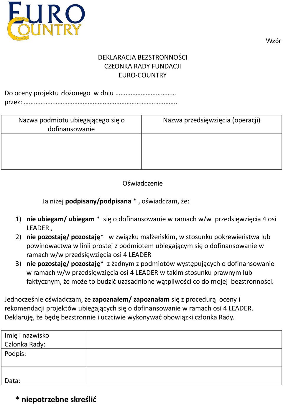 ramach w/w przedsięwzięcia 4 osi LEADER, 2) nie pozostaję/ pozostaję* w związku małżeńskim, w stosunku pokrewieństwa lub powinowactwa w linii prostej z podmiotem ubiegającym się o dofinansowanie w