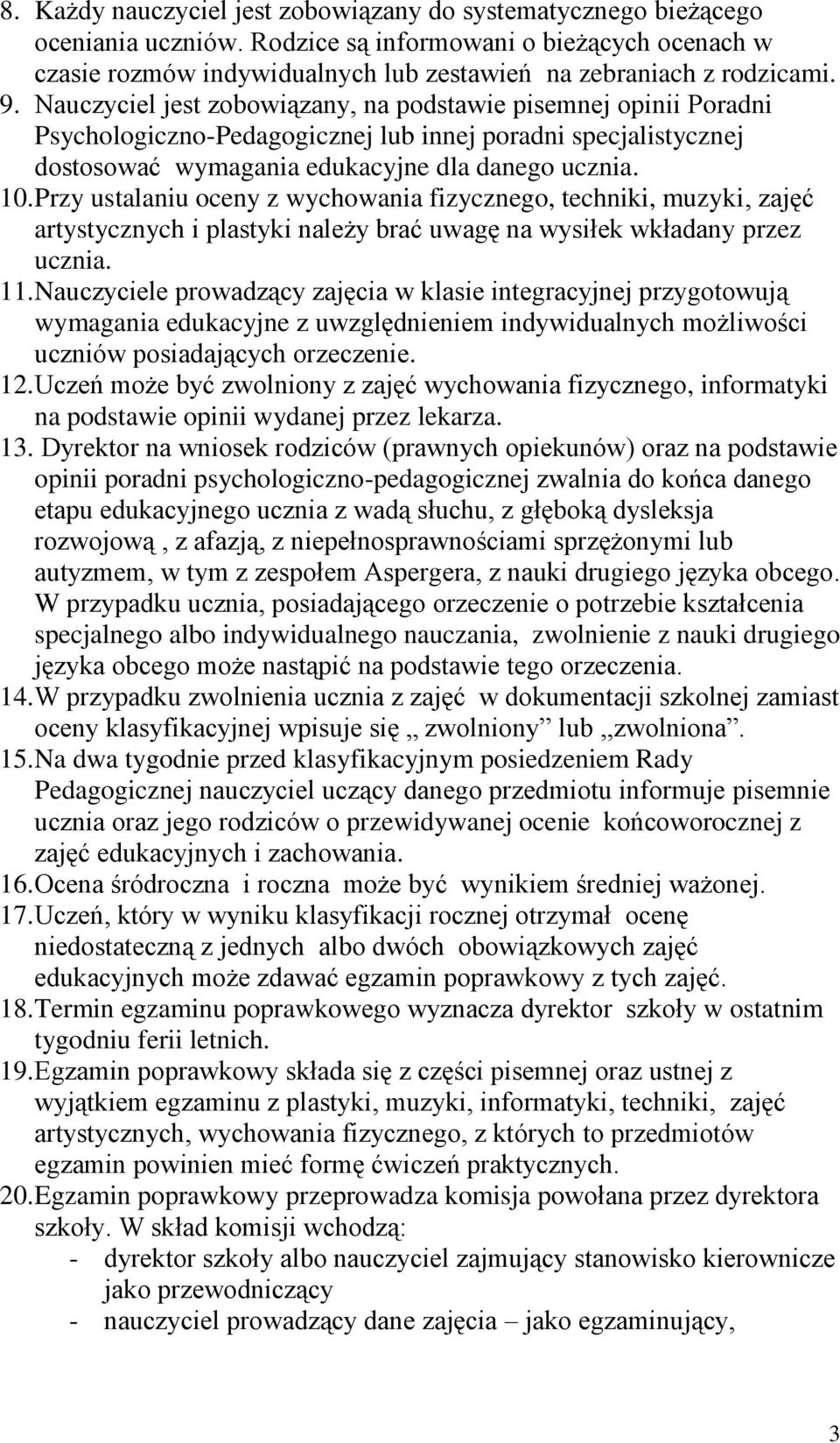 Przy ustalaniu oceny z wychowania fizycznego, techniki, muzyki, zajęć artystycznych i plastyki należy brać uwagę na wysiłek wkładany przez ucznia. 11.