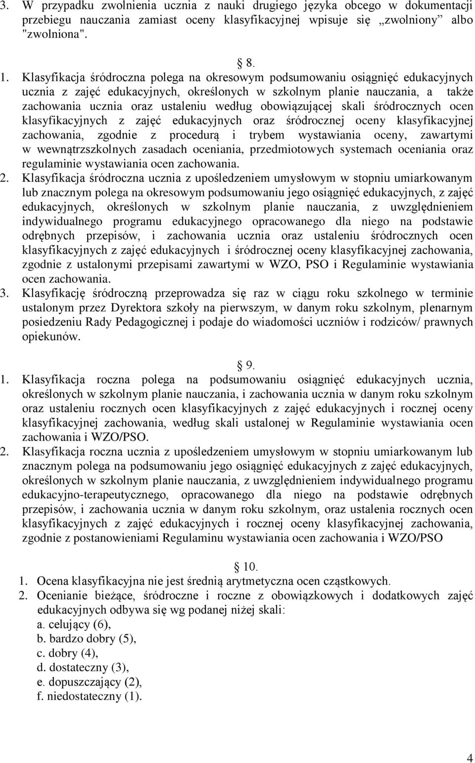 obowiązującej skali śródrocznych ocen klasyfikacyjnych z zajęć edukacyjnych oraz śródrocznej oceny klasyfikacyjnej zachowania, zgodnie z procedurą i trybem wystawiania oceny, zawartymi w