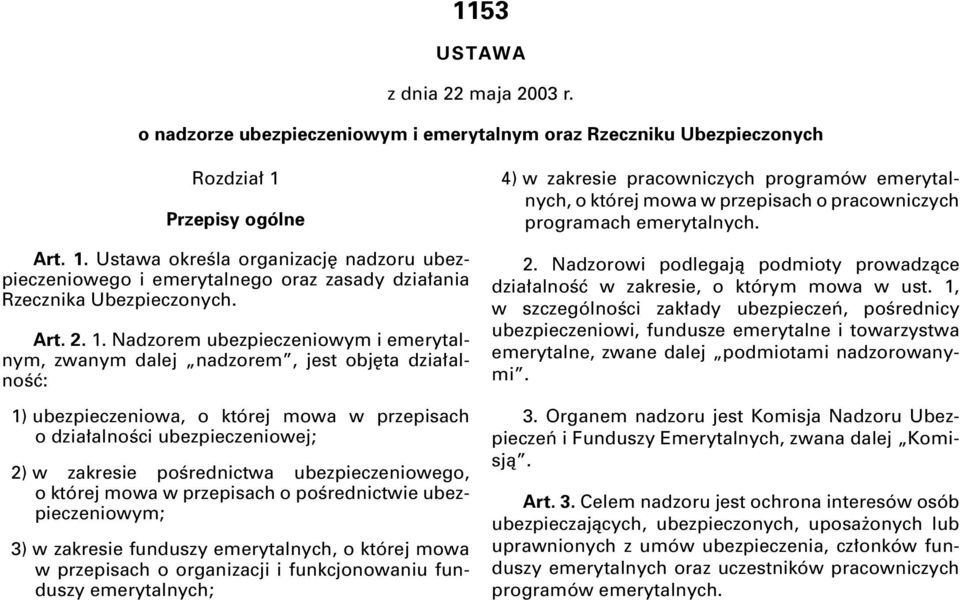 Ustawa okreêla organizacj nadzoru ubezpieczeniowego i emerytalnego oraz zasady dzia ania Rzecznika Ubezpieczonych. Art. 2. 1.
