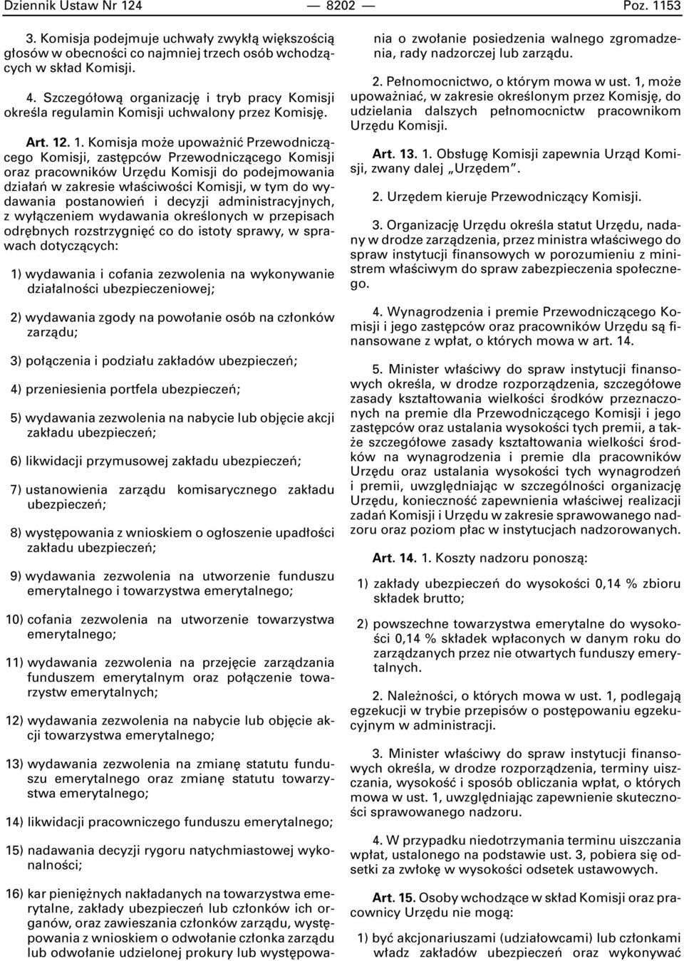 . 1. Komisja mo e upowa niç Przewodniczàcego Komisji, zast pców Przewodniczàcego Komisji oraz pracowników Urz du Komisji do podejmowania dzia aƒ w zakresie w aêciwoêci Komisji, w tym do wydawania