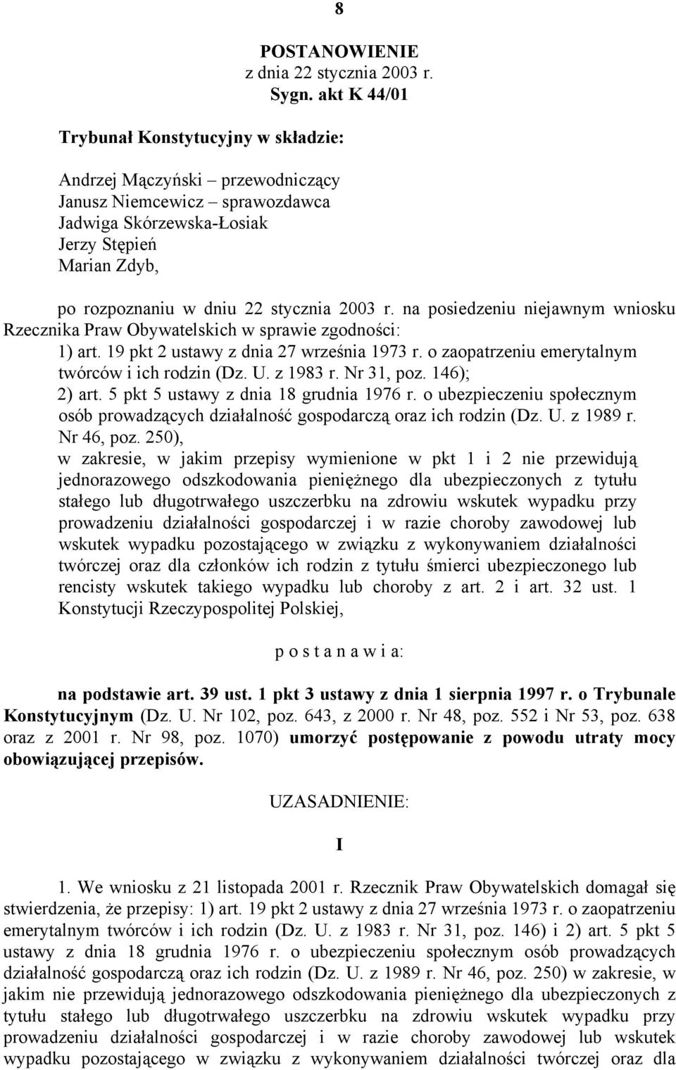 2003 r. na posiedzeniu niejawnym wniosku Rzecznika Praw Obywatelskich w sprawie zgodności: 1) art. 19 pkt 2 ustawy z dnia 27 września 1973 r. o zaopatrzeniu emerytalnym twórców i ich rodzin (Dz. U.