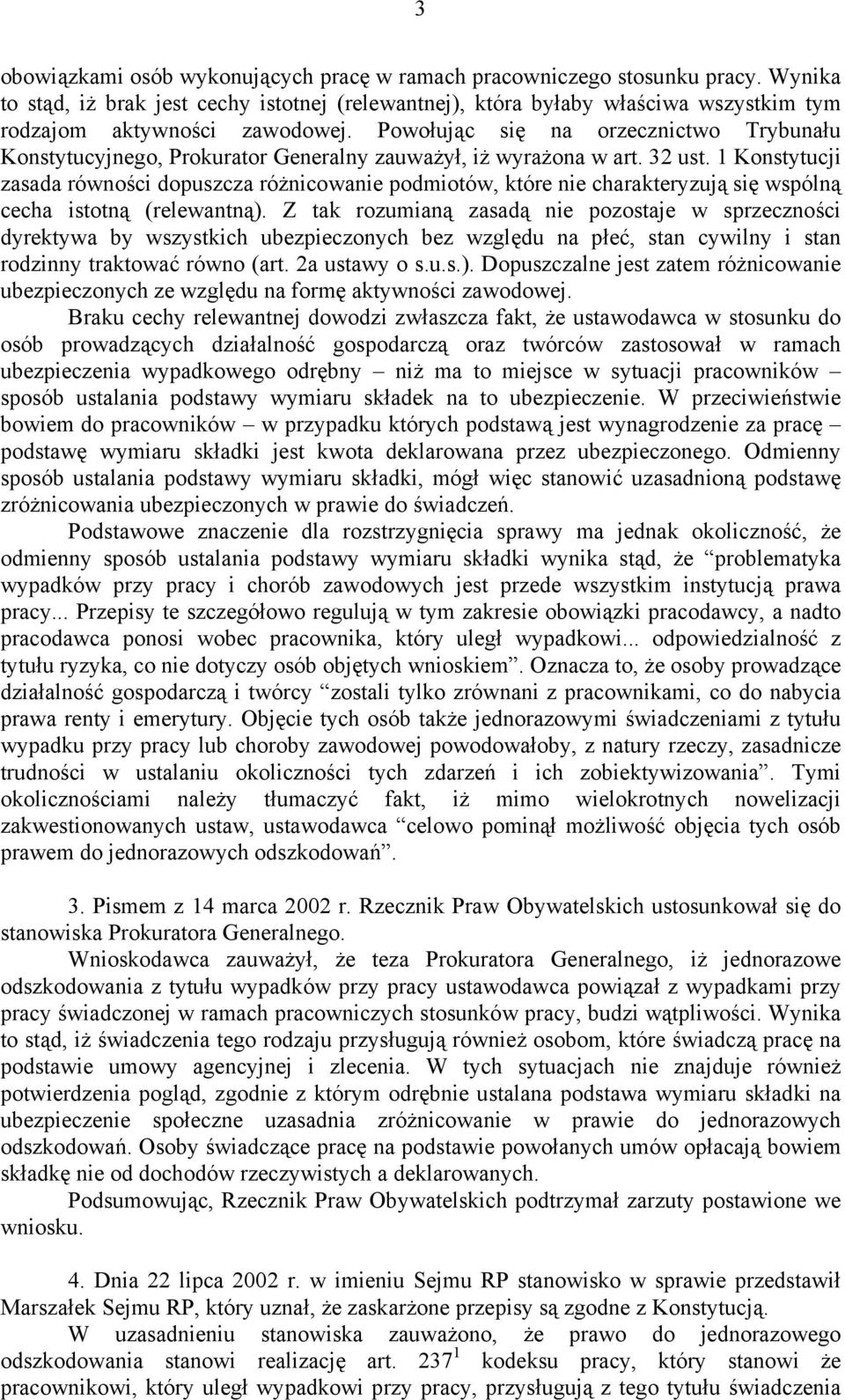 Powołując się na orzecznictwo Trybunału Konstytucyjnego, Prokurator Generalny zauważył, iż wyrażona w art. 32 ust.