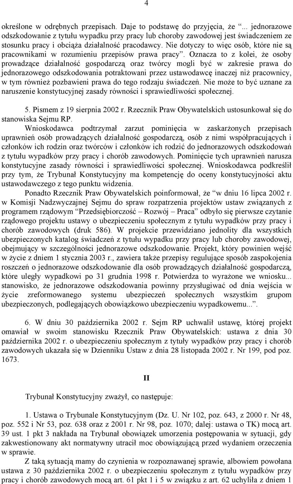 Nie dotyczy to więc osób, które nie są pracownikami w rozumieniu przepisów prawa pracy.