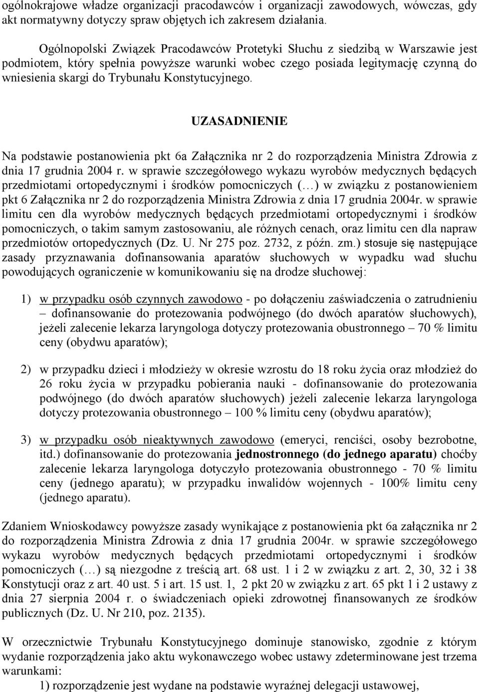 Konstytucyjnego. UZASADNIENIE Na podstawie postanowienia pkt 6a Załącznika nr 2 do rozporządzenia Ministra Zdrowia z dnia 17 grudnia 2004 r.