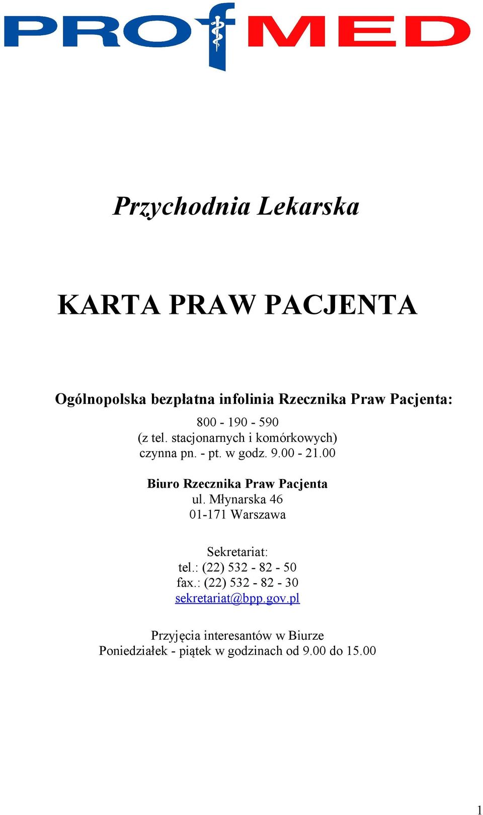 00 Biuro Rzecznika Praw Pacjenta ul. Młynarska 46 01-171 Warszawa Sekretariat: tel.