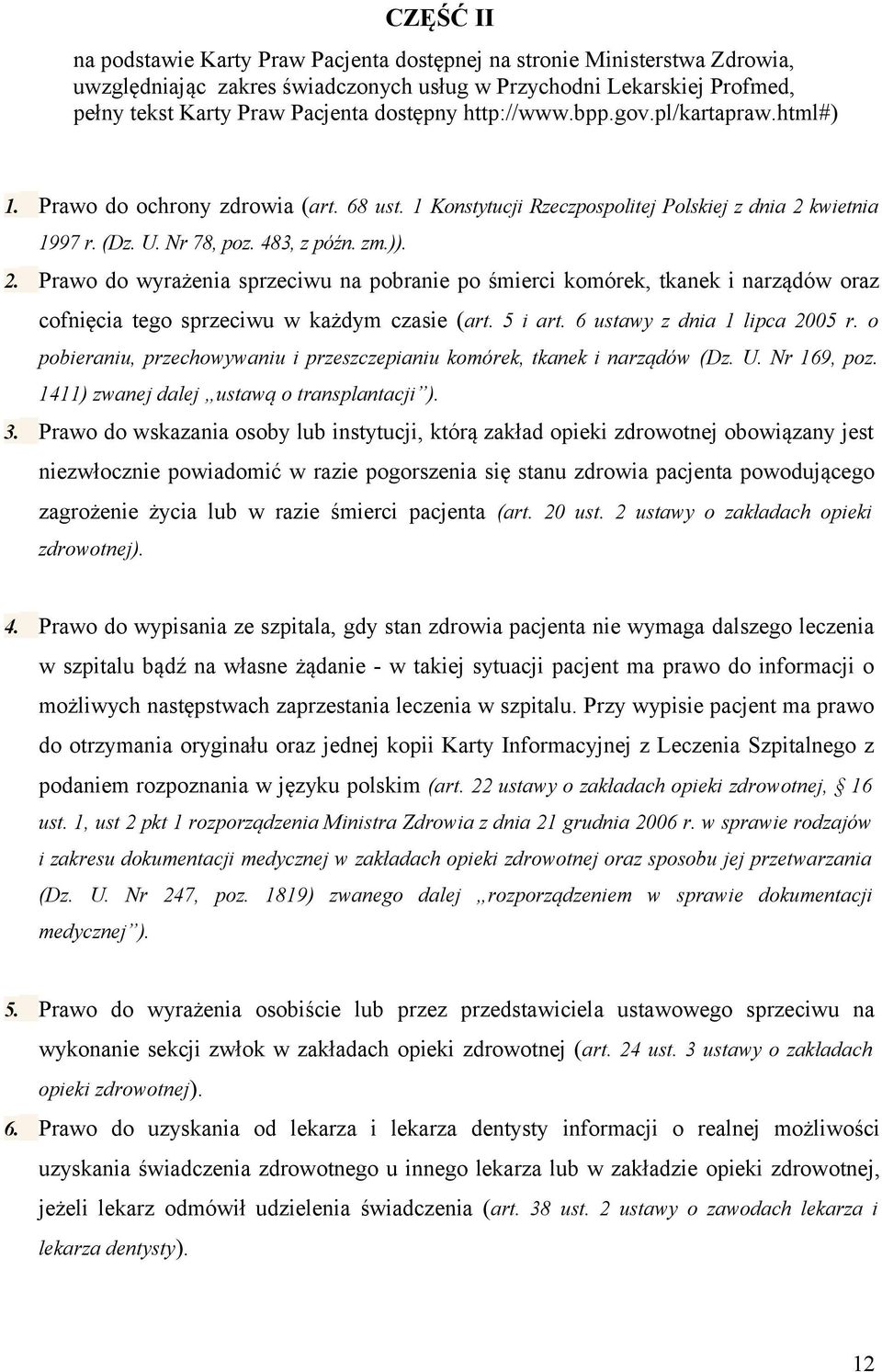 kwietnia 1997 r. (Dz. U. Nr 78, poz. 483, z późn. zm.)). 2. Prawo do wyrażenia sprzeciwu na pobranie po śmierci komórek, tkanek i narządów oraz cofnięcia tego sprzeciwu w każdym czasie (art. 5 i art.