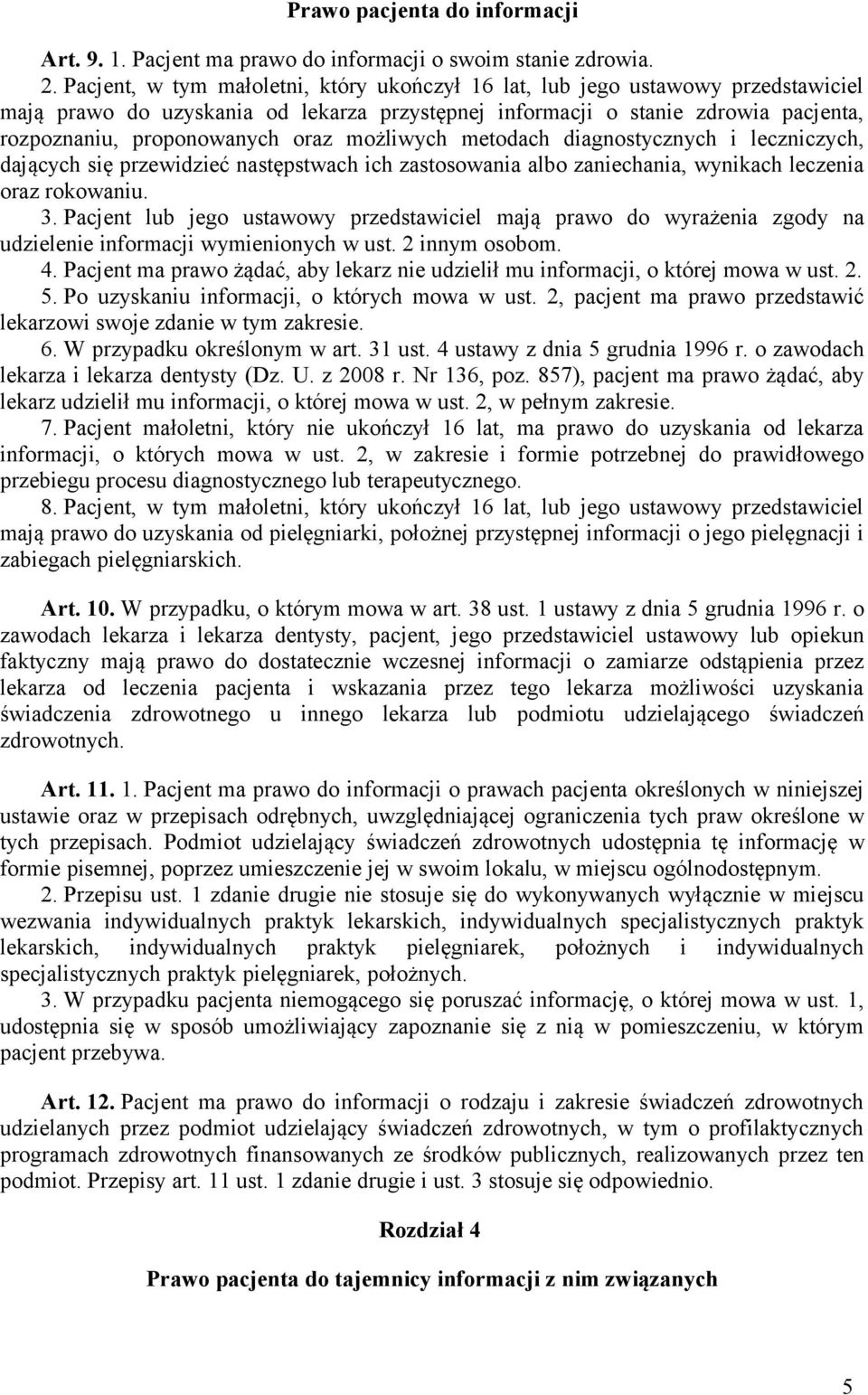 możliwych metodach diagnostycznych i leczniczych, dających się przewidzieć następstwach ich zastosowania albo zaniechania, wynikach leczenia oraz rokowaniu. 3.