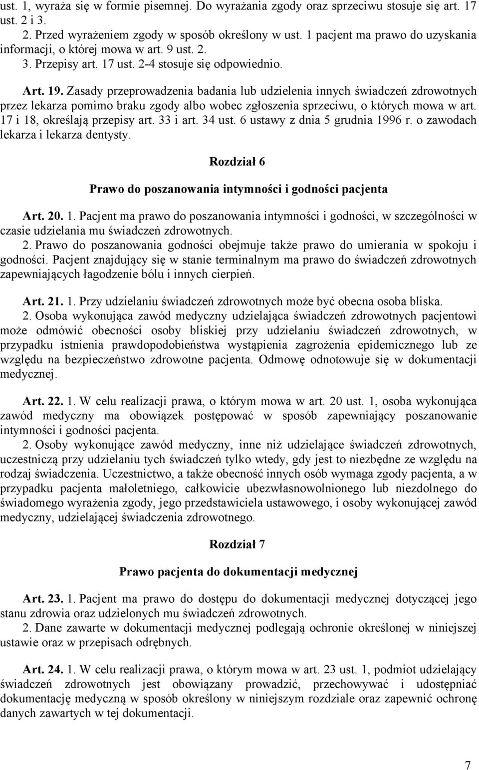 Zasady przeprowadzenia badania lub udzielenia innych świadczeń zdrowotnych przez lekarza pomimo braku zgody albo wobec zgłoszenia sprzeciwu, o których mowa w art. 17 i 18, określają przepisy art.