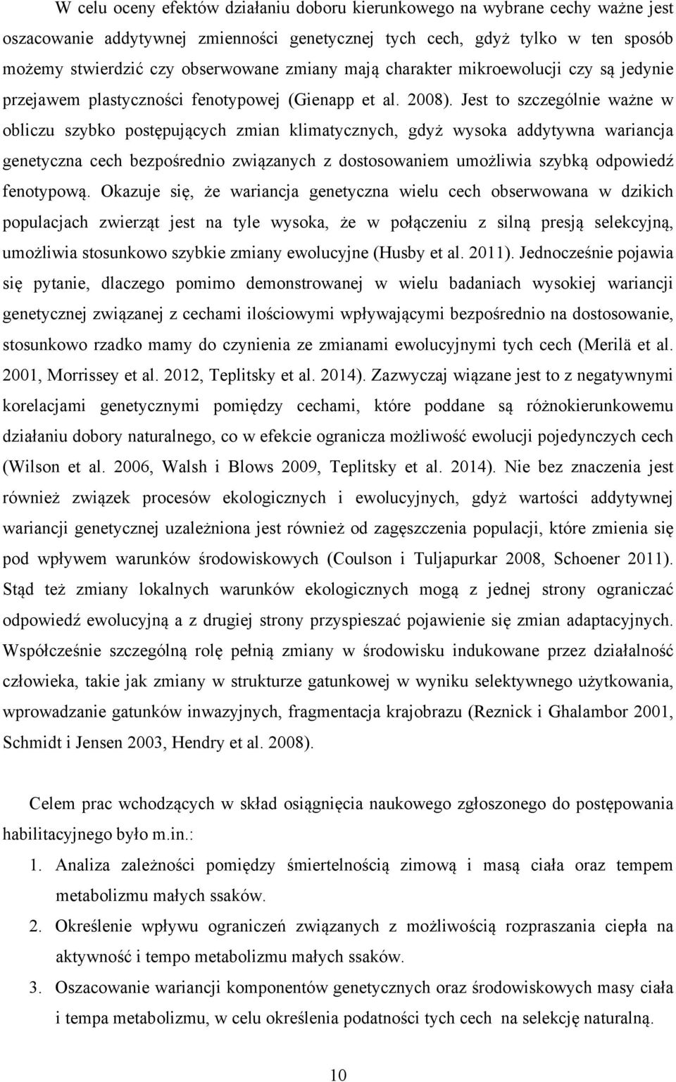 Jest to szczególnie ważne w obliczu szybko postpujących zmian klimatycznych, gdyż wysoka addytywna wariancja genetyczna cech bezpośrednio związanych z dostosowaniem umożliwia szybką odpowiedź