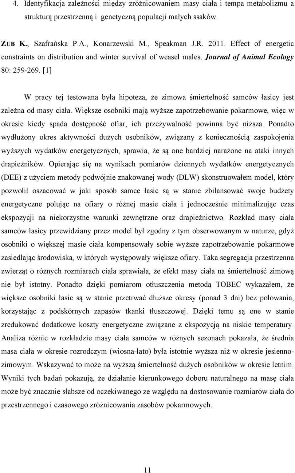[1] W pracy tej testowana była hipoteza, że zimowa śmiertelność samców łasicy jest zależna od masy ciała.