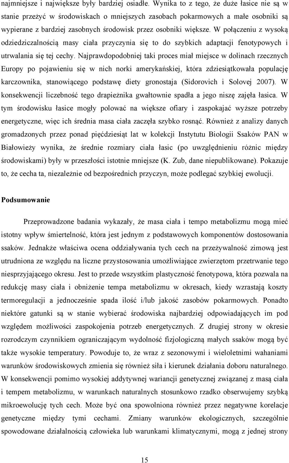 W połączeniu z wysoką odziedziczalnością masy ciała przyczynia si to do szybkich adaptacji fenotypowych i utrwalania si tej cechy.