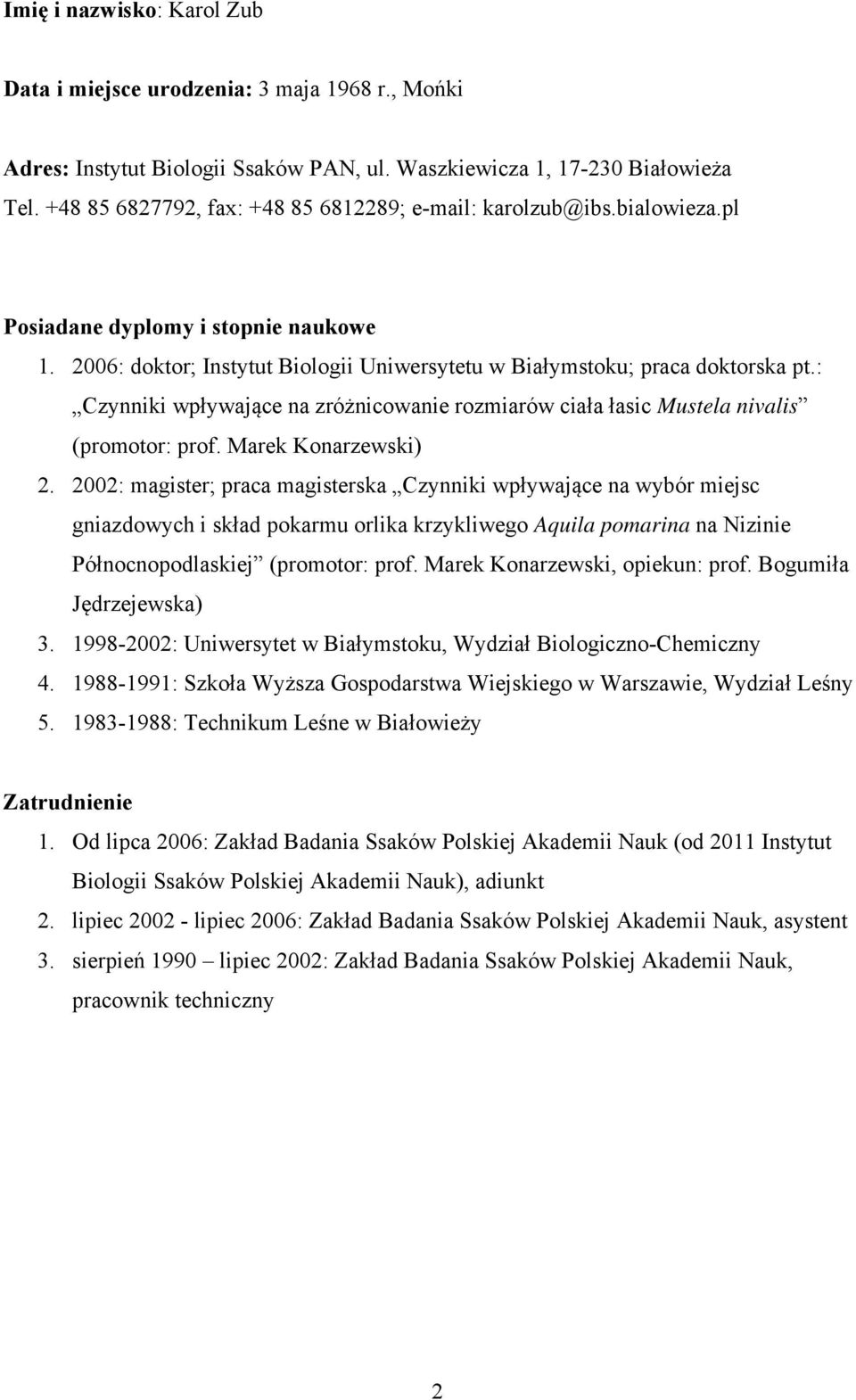 : Czynniki wpływające na zróżnicowanie rozmiarów ciała łasic Mustela nivalis (promotor: prof. Marek Konarzewski) 2.