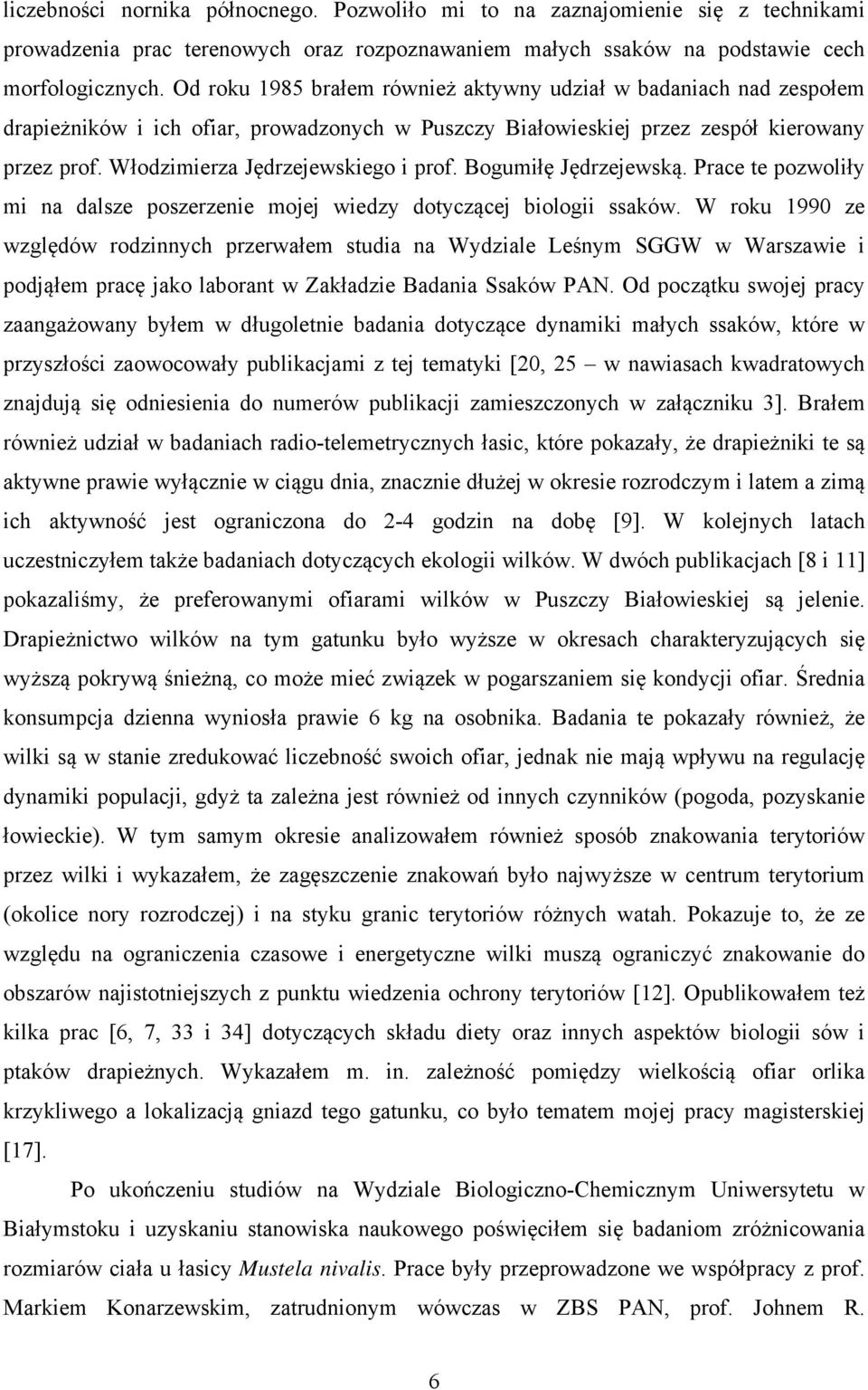 Włodzimierza Jdrzejewskiego i prof. Bogumił Jdrzejewską. Prace te pozwoliły mi na dalsze poszerzenie mojej wiedzy dotyczącej biologii ssaków.