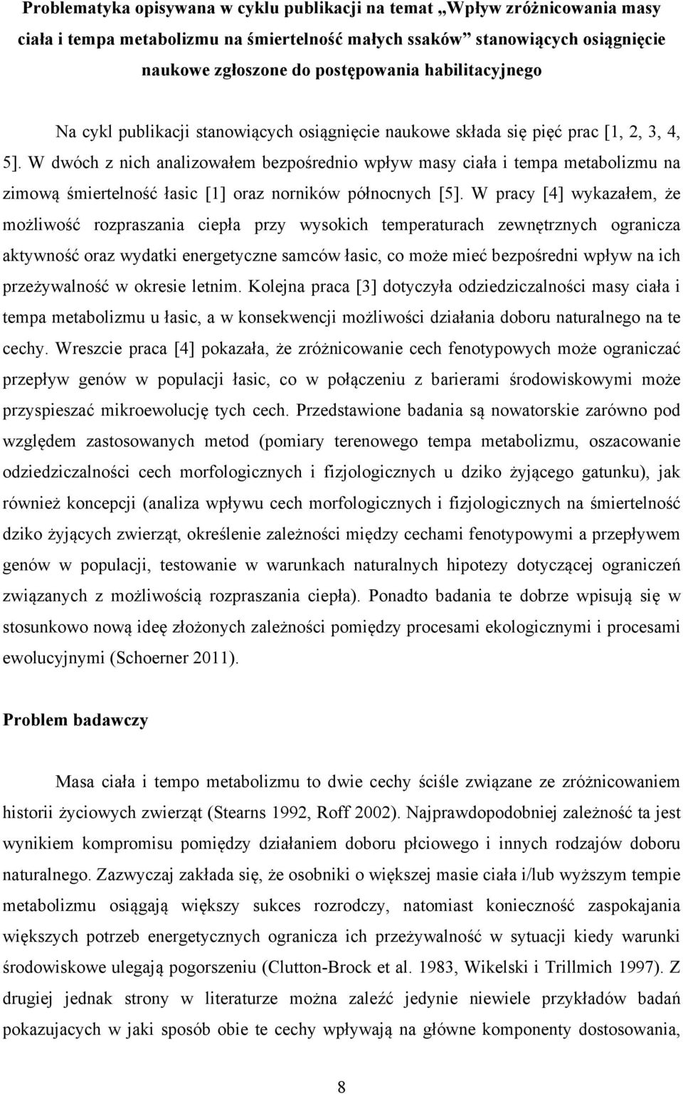 W dwóch z nich analizowałem bezpośrednio wpływ masy ciała i tempa metabolizmu na zimową śmiertelność łasic [1] oraz norników północnych [5].