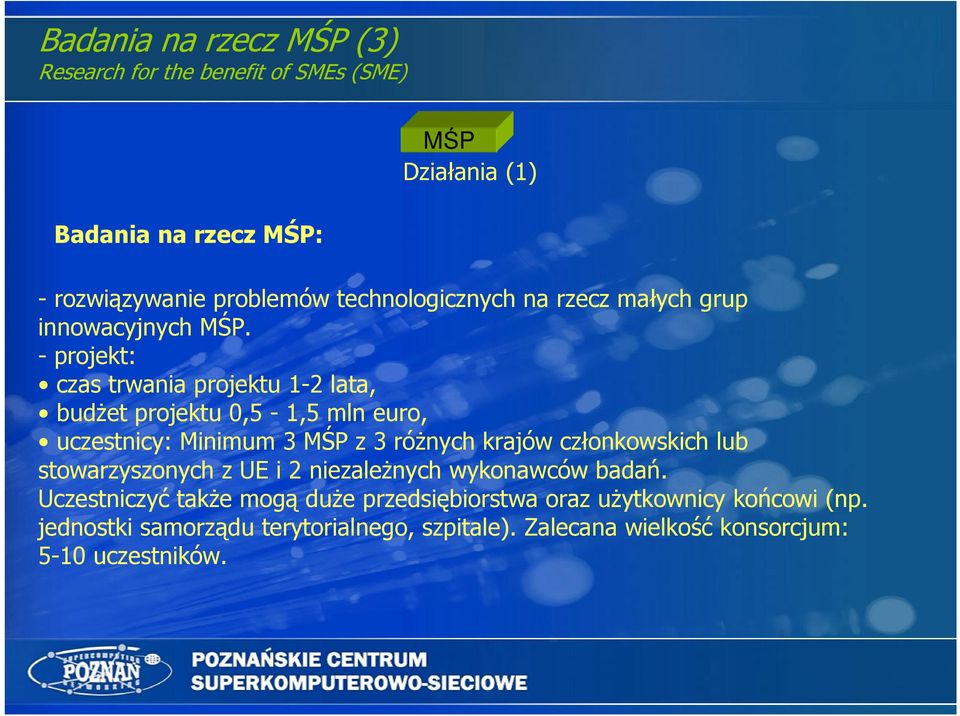 - projekt: czas trwania projektu 1-2 lata, budżet projektu 0,5-1,5 mln euro, uczestnicy: Minimum 3 MŚP z 3 różnych krajów członkowskich