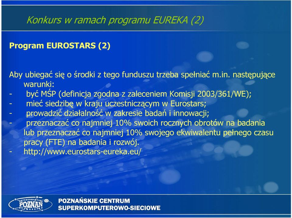 Eurostars; - prowadzić działalność w zakresie badań i innowacji; - przeznaczać co najmniej 10% swoich rocznych obrotów na
