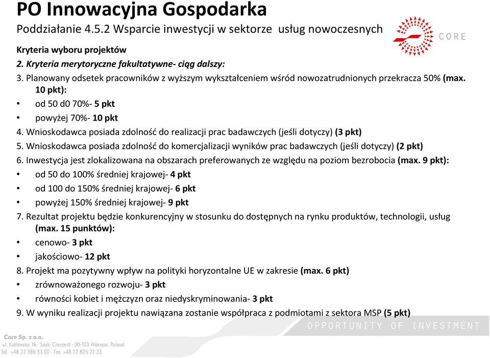 Wnioskodawca posiada zdolność do realizacji prac badawczych (jeśli dotyczy) (3 pkt) 5. Wnioskodawca posiada zdolność do komercjalizacji wyników prac badawczych (jeśli dotyczy) (2 pkt) 6.