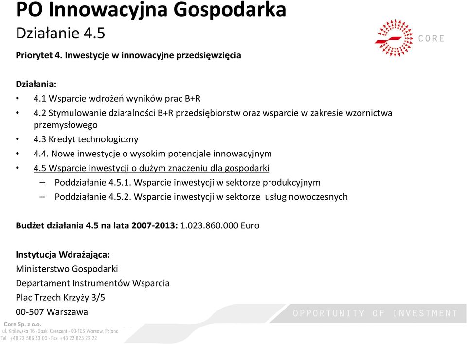 5 Wsparcie inwestycji o dużym znaczeniu dla gospodarki Poddziałanie 4.5.1. Wsparcie inwestycji w sektorze produkcyjnym Poddziałanie 4.5.2.