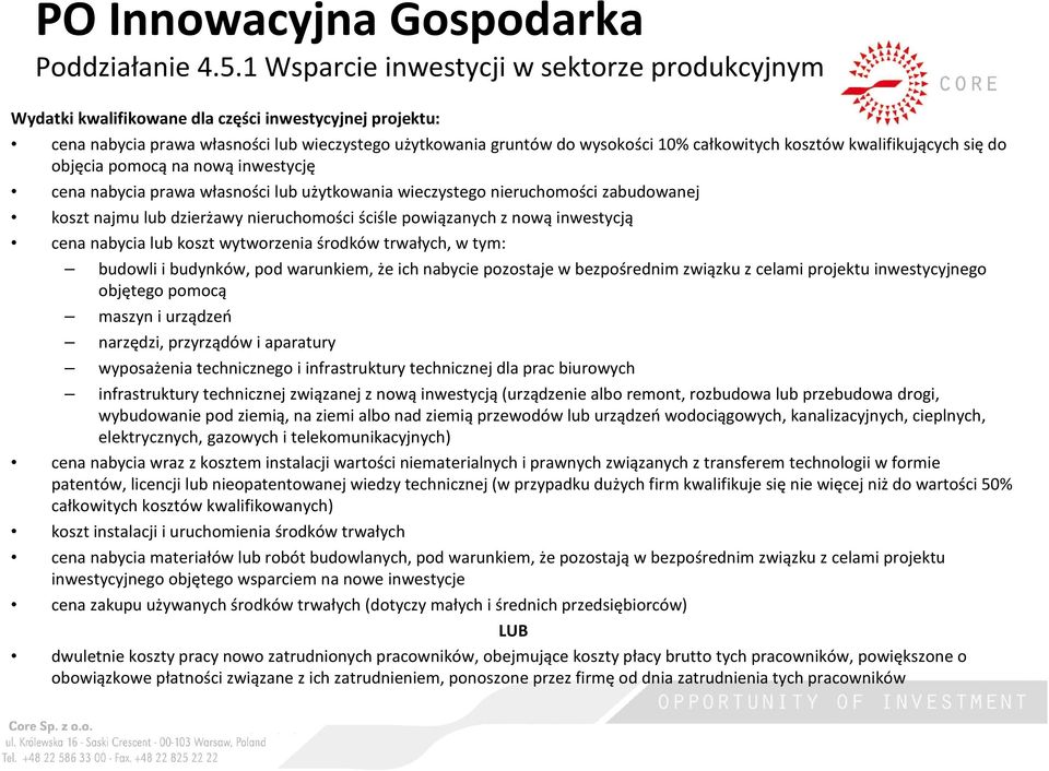 kosztów kwalifikujących siędo objęcia pomocą na nową inwestycję cena nabycia prawa własności lub użytkowania wieczystego nieruchomości zabudowanej koszt najmu lub dzierżawy nieruchomości ściśle