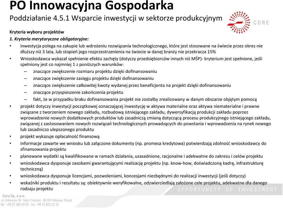 rozprzestrzenienia na świecie w danej branży nie przekracza 15% Wnioskodawca wykazałspełnienie efektu zachęty (dotyczy przedsiębiorców innych niżmśp)-kryterium jest spełnione, jeśli spełniony jest co