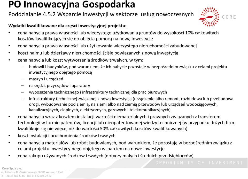 całkowitych kosztów kwalifikujących się do objęcia pomocą na nową inwestycję cena nabycia prawa własności lub użytkowania wieczystego nieruchomości zabudowanej koszt najmu lub dzierżawy nieruchomości