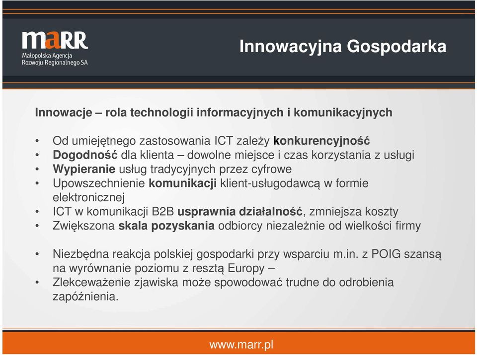 elektronicznej ICT w komunikacji B2B usprawnia działalność, zmniejsza koszty Zwiększona skala pozyskania odbiorcy niezależnie od wielkości firmy Niezbędna