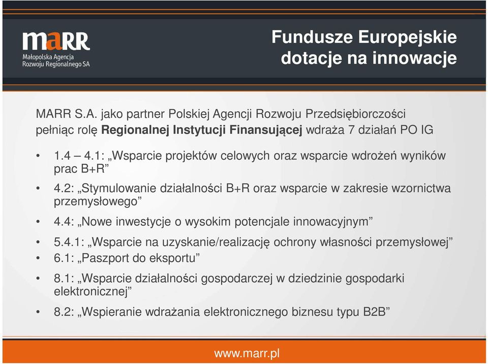 1: Wsparcie projektów celowych oraz wsparcie wdrożeń wyników prac B+R 4.2: Stymulowanie działalności B+R oraz wsparcie w zakresie wzornictwa przemysłowego 4.