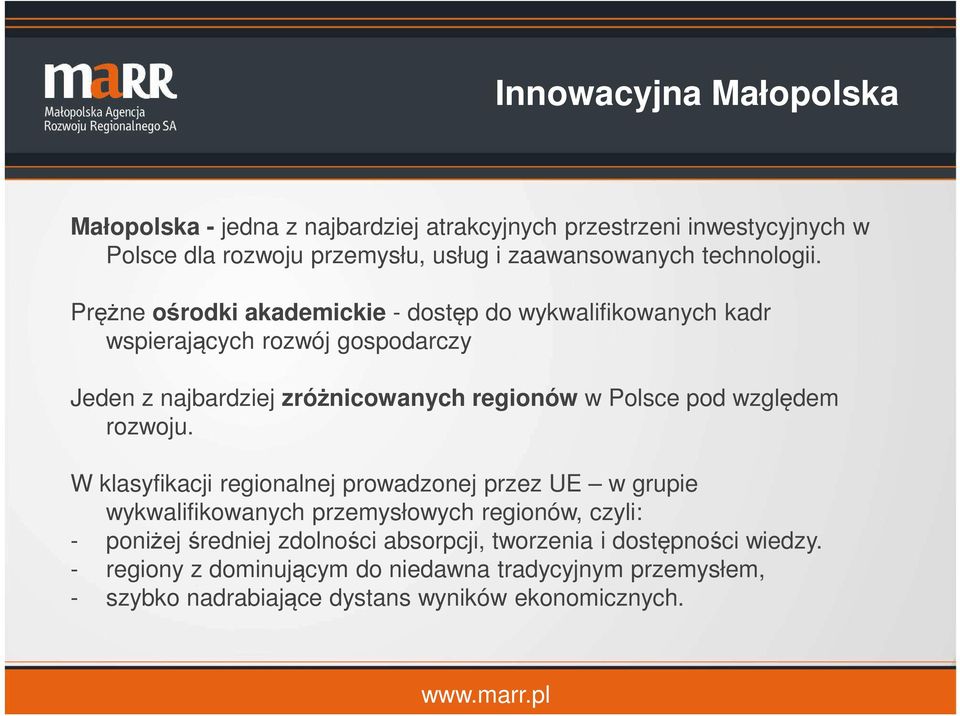 Prężne ośrodki akademickie - dostęp do wykwalifikowanych kadr wspierających rozwój gospodarczy Jeden z najbardziej zróżnicowanych regionów w Polsce pod