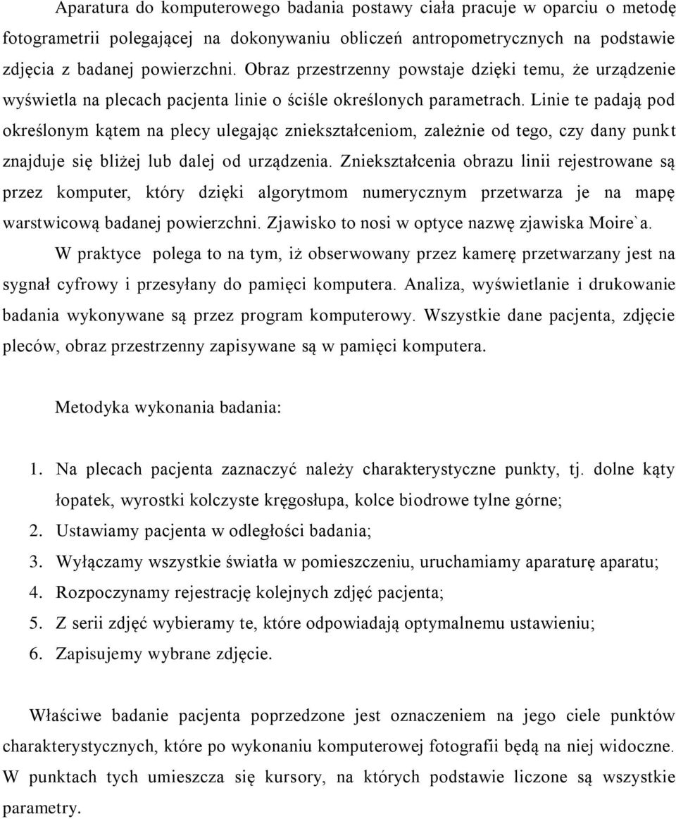 Linie te padają pod określonym kątem na plecy ulegając zniekształceniom, zależnie od tego, czy dany punkt znajduje się bliżej lub dalej od urządzenia.