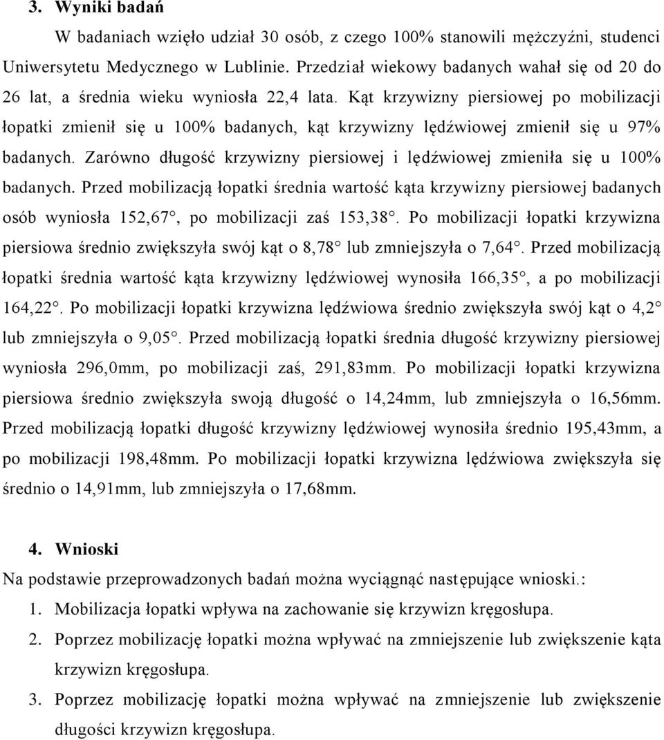 Kąt krzywizny piersiowej po mobilizacji łopatki zmienił się u 100% badanych, kąt krzywizny lędźwiowej zmienił się u 97% badanych.