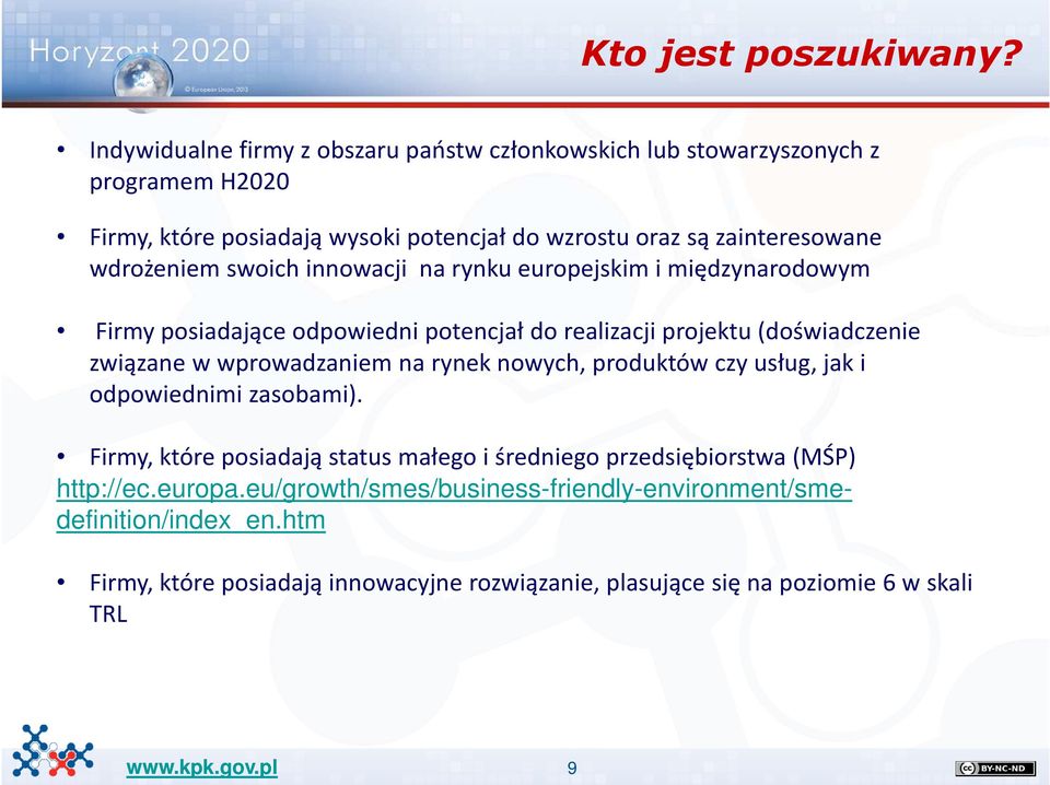 wdrożeniem swoich innowacji na rynku europejskim i międzynarodowym Firmy posiadające odpowiedni potencjał do realizacji projektu (doświadczenie związane w